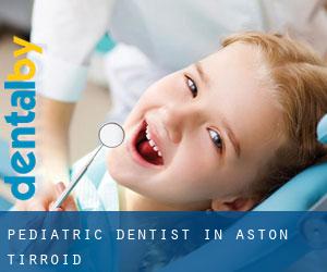 Pediatric Dentist in Aston Tirroid