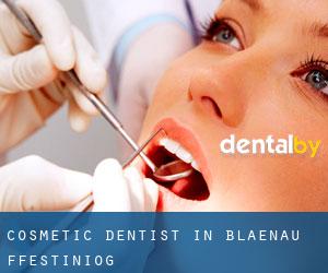 Cosmetic Dentist in Blaenau-Ffestiniog