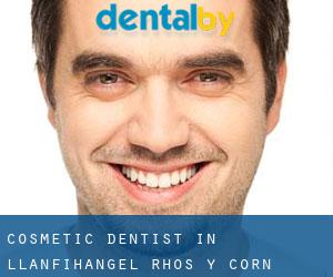 Cosmetic Dentist in Llanfihangel-Rhos-y-corn
