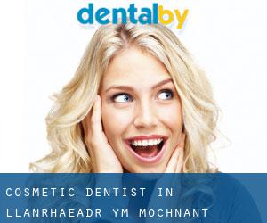 Cosmetic Dentist in Llanrhaeadr-ym-Mochnant Cosmetic Dentist in Llanrhaeadr-ym-Mochnant