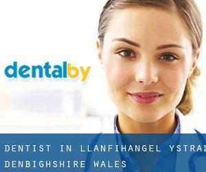 dentist in Llanfihangel-Ystrad (Denbighshire, Wales)